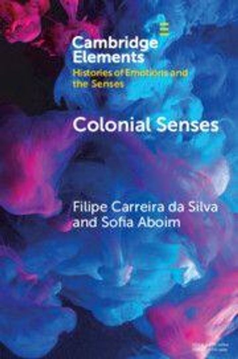 "Cambridge Elements: Histories of Emotions and the Senses. Colonial Senses. Filipe Carreira da Silva und Sofia Aboim." 
Blau-pinke abstrakte Muster.