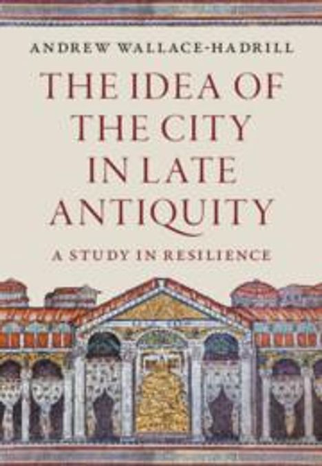 Andrew Wallace-Hadrill: The Idea of the City in Late Antiquity, Buch