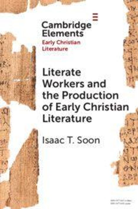 Isaac T. Soon: Literate Workers and the Production of Early Christian Literature, Buch