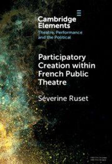 "Cambridge Elements: Participatory Creation within French Public Theatre" von Séverine Ruset. Abstrakte Illustration mit Sternenelementen.
