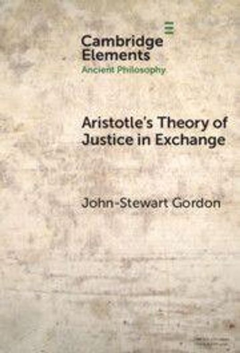 Text oben: "Cambridge Elements Ancient Philosophy". Titel: "Aristotle's Theory of Justice in Exchange". Autor: "John-Stewart Gordon".