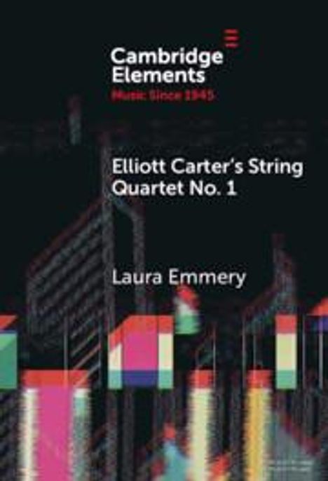 Laura Emmery: Elliott Carter's String Quartet No. 1, Buch