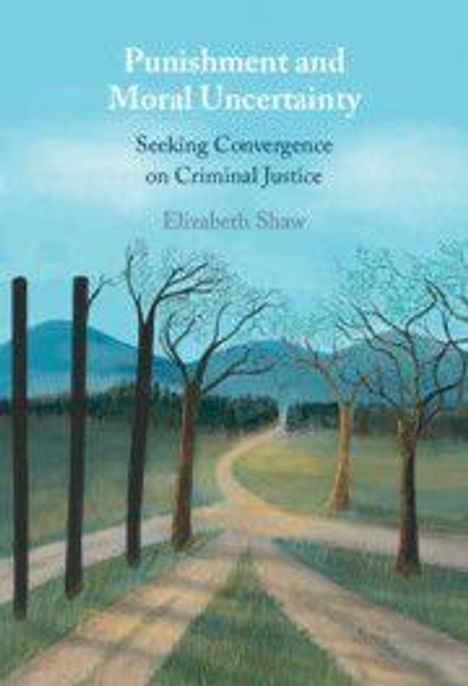 „Punishment and Moral Uncertainty: Seeking Convergence on Criminal Justice“ von Elizabeth Shaw. Illustration: Weg durch Bäume.