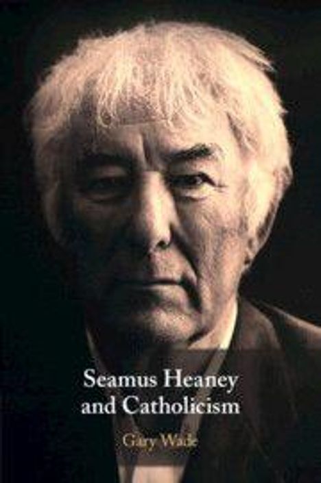Text: "Seamus Heaney and Catholicism" von Gary Wade. Schwarz-weißes Porträt eines älteren Mannes mit ernstem Gesichtsausdruck.