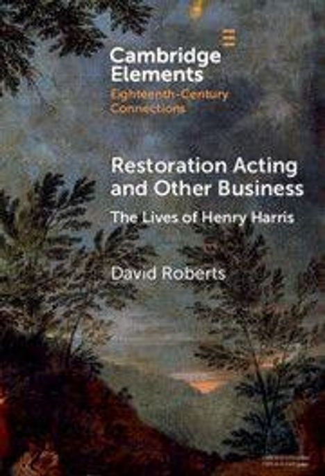 Text: "Cambridge Elements", "Restoration Acting and Other Business: The Lives of Henry Harris", David Roberts. Düstere Landschaft.
