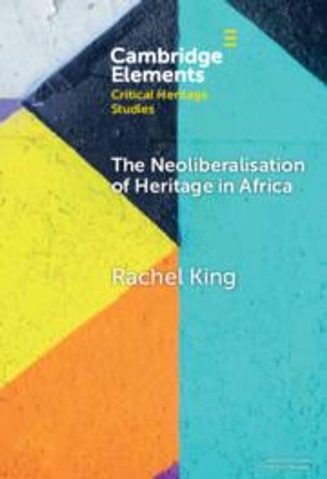 Rachel King: The Neoliberalisation of Heritage in Africa, Buch