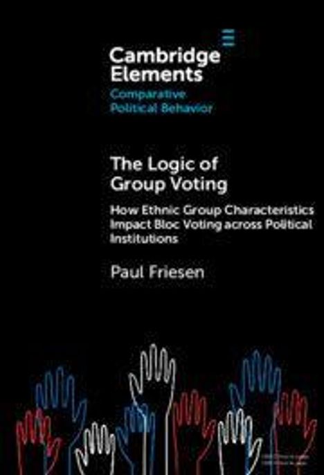 "Cambridge Elements Comparative Political Behavior. The Logic of Group Voting von Paul Friesen." Viele bunte Hände heben sich.