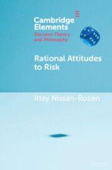 Text: "Cambridge Elements: Decision Theory and Philosophy. Rational Attitudes to Risk. Ittay Nissan-Rozen." Würfelbild.