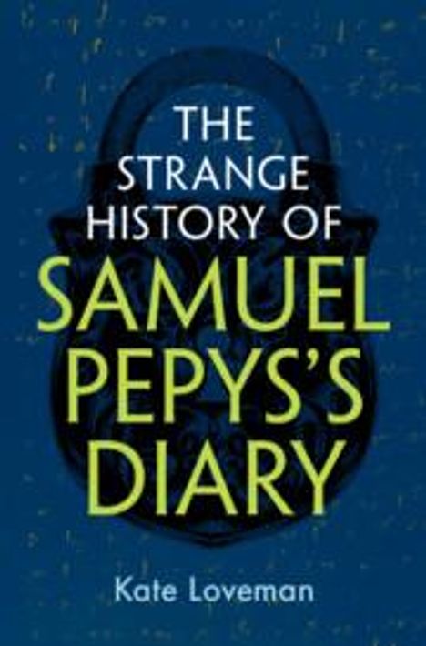 Kate Loveman: The Strange History of Samuel Pepys's Diary, Buch