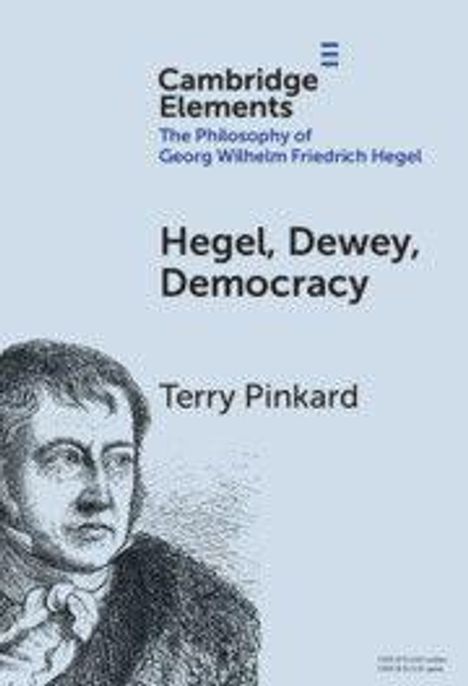 Text: "Cambridge Elements, The Philosophy of Georg Wilhelm Friedrich Hegel, Hegel, Dewey, Democracy, Terry Pinkard." Illustration von Hegel.