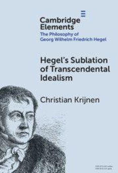 "Cambridge Elements. Hegel's Sublation of Transcendental Idealism, Christian Krijnen." Illustration von Hegel.