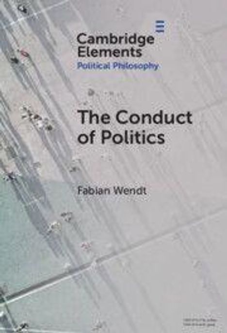 "Cambridge Elements Political Philosophy. The Conduct of Politics. Fabian Wendt." Draufsicht auf Menschen und Schatten.