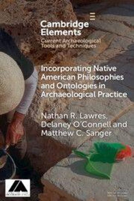 „Cambridge Elements“, Archäologie mit Native American Philosophien. Autoren: Nathan R. Lawres, Delaney O’Connell, Matthew C. Sanger.