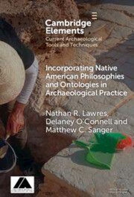"Cambridge Elements: Current Archaeological Tools and Techniques. Incorporating Native American Philosophies and Ontologies."