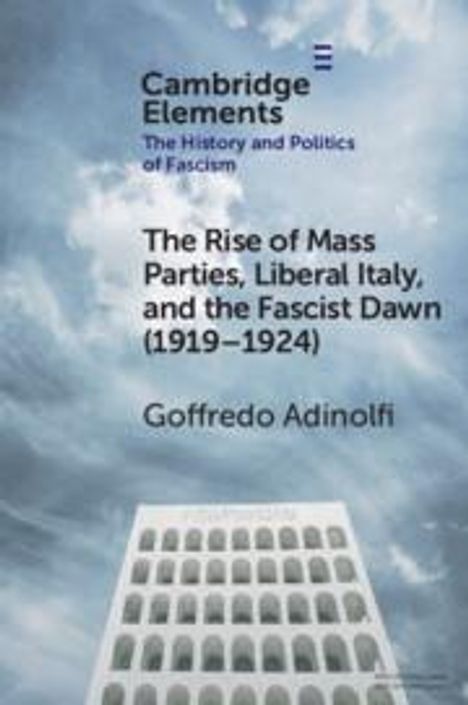 Goffredo Adinolfi: The Rise of Mass Parties, Liberal Italy, and the Fascist Dawn (1919-1924), Buch