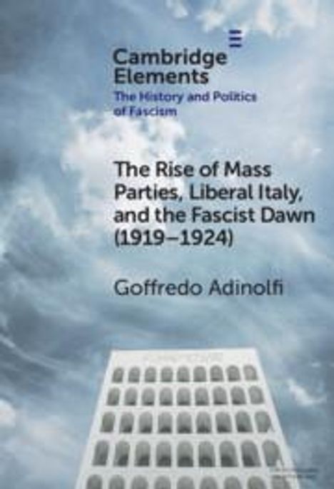 Goffredo Adinolfi: The Rise of Mass Parties, Liberal Italy, and the Fascist Dawn (1919-1924), Buch