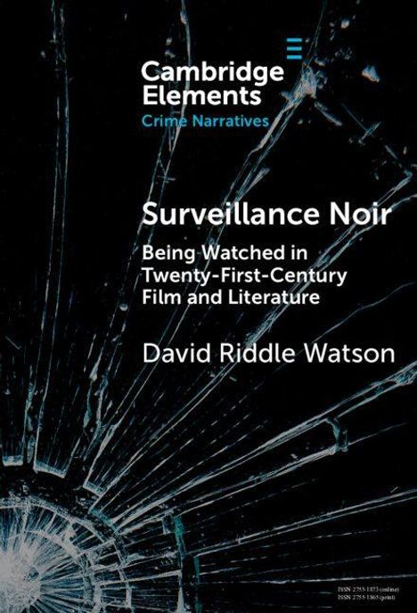 Titel: "Surveillance Noir". Autor: David Riddle Watson. Beschädigtes Glas als Hintergrund. "Cambridge Elements" Logo oben.
