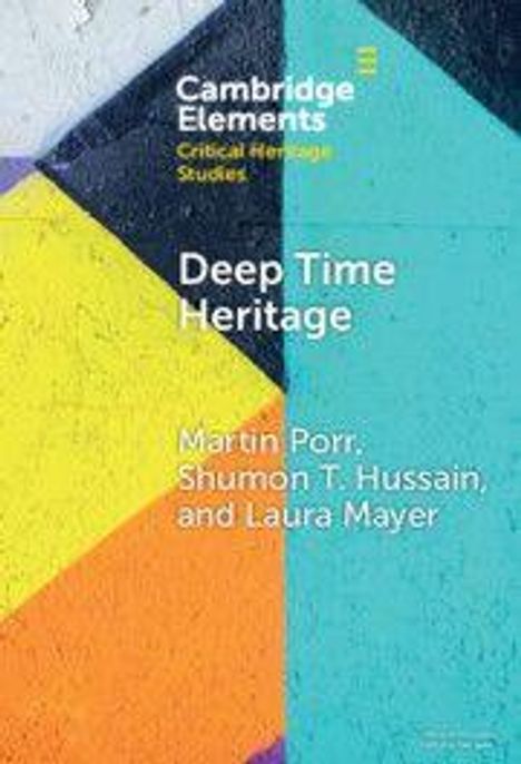 "Cambridge Elements Critical Heritage Studies. Deep Time Heritage. Martin Porr, Shumon T. Hussain, Laura Mayer." Hintergrund: Bunte Wandmalerei in geometrischen Mustern.