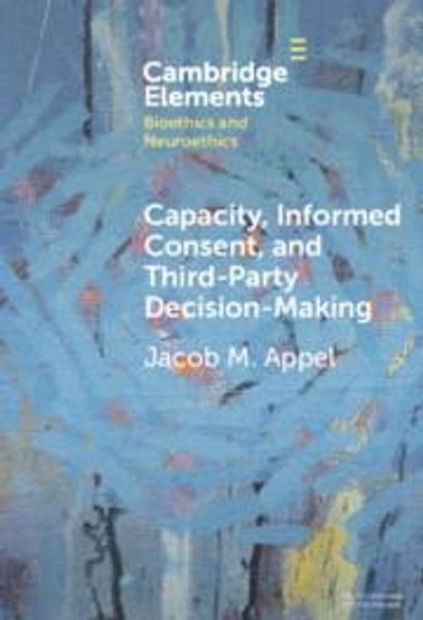 Jacob M Appel: Capacity, Informed Consent and Third-Party Decision-Making, Buch