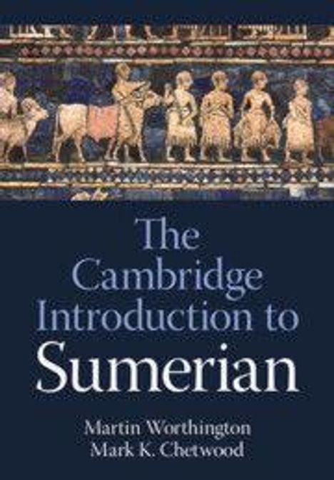 „The Cambridge Introduction to Sumerian“ von Martin Worthington und Mark K. Chertwood. Oben historische Reliefe.