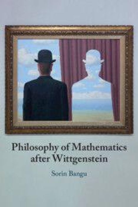 "Philosophy of Mathematics after Wittgenstein" von Sorin Bangu. Gemälde: Mann im Anzug und Hut vor Vorhang mit Himmel.