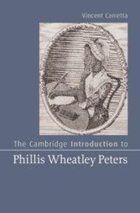 "Vincent Carretta. The Cambridge Introduction to Phillis Wheatley Peters." Ein ovales Porträt einer schreibenden Frau.