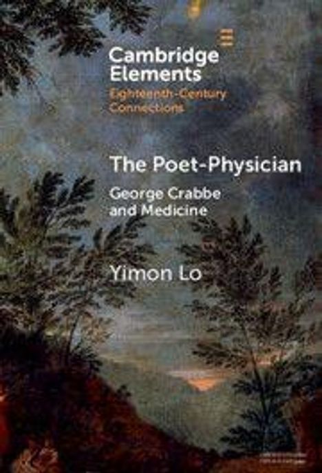 „Cambridge Elements: Eighteenth-Century Connections. The Poet-Physician: George Crabbe and Medicine. Yimon Lo.“ Hintergrund zeigt ein bewölktes Himmelsszenario mit Bäumen.