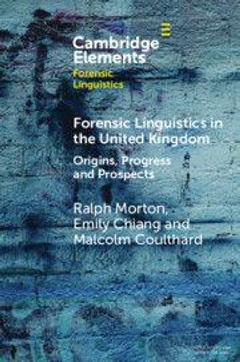 Ein Buchcover mit:
"Cambridge Elements
Forensic Linguistics
Forensic Linguistics in the United Kingdom: Origins, Progress and Prospects
Ralph Morton, Emily Chiang and Malcolm Coulthard". Hintergrund aus blauen Mauersteinen.