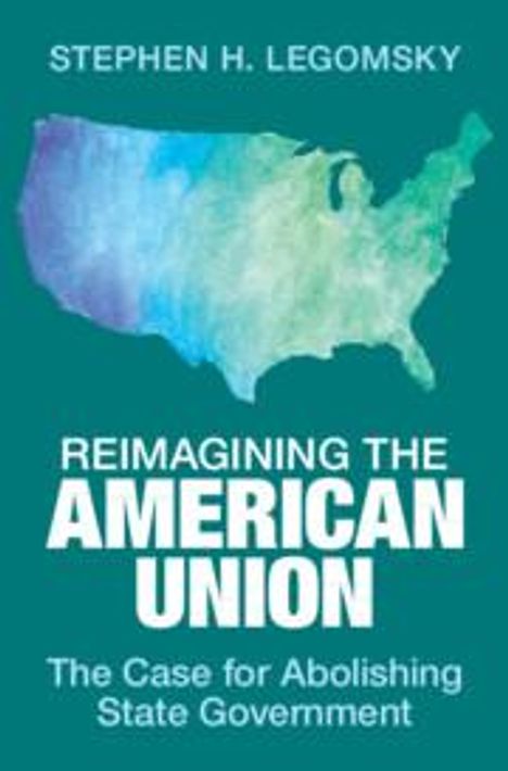 Stephen H. Legomsky: Reimagining the American Union, Buch