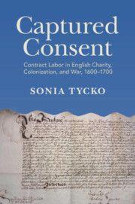 „Captured Consent: Contract Labor in English Charity, Colonization, and War, 1600-1700“ von Sonia Tycko. Ein altes Dokument.
