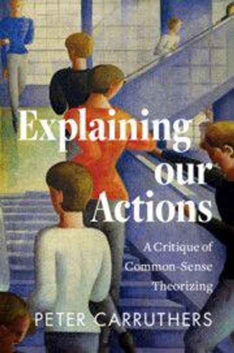 „Explaining our Actions: A Critique of Common-Sense Theorizing“ von Peter Carruthers. Illustration: Menschen auf einer Treppe.