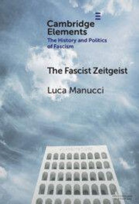 "Cambridge Elements, The History and Politics of Fascism, The Fascist Zeitgeist, Luca Manucci" vor wolkigem Himmel.