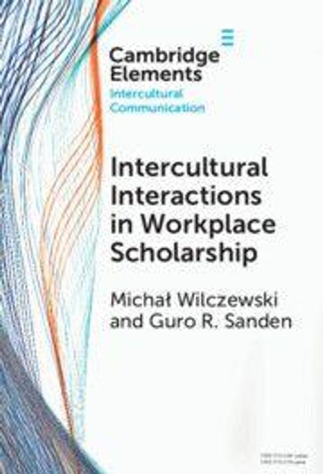 Text: "Cambridge Elements Intercultural Communication. Intercultural Interactions in Workplace Scholarship. Michał Wilczewski and Guro R. Sanden." Abstrakte Linien in Blau und Orange links.