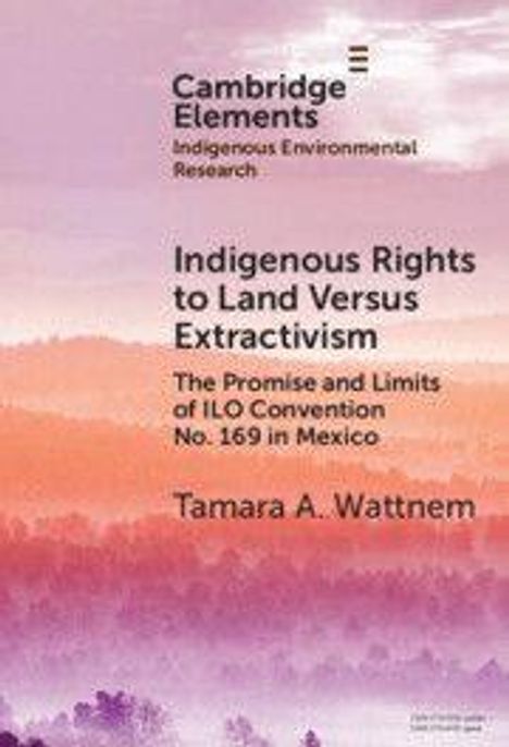 "Cambridge Elements: Indigenous Rights to Land Versus Extractivism" von Tamara A. Wattnem. Lila Landschaft im Hintergrund.