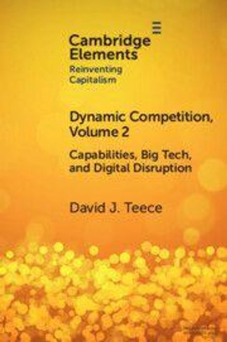 "Cambridge Elements: Reinventing Capitalism. Dynamic Competition, Volume 2: Capabilities, Big Tech, and Digital Disruption. David J. Teece." Goldene Kreise am unteren Rand.