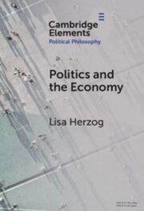Lisa Herzog: Politics and the Economy, Buch