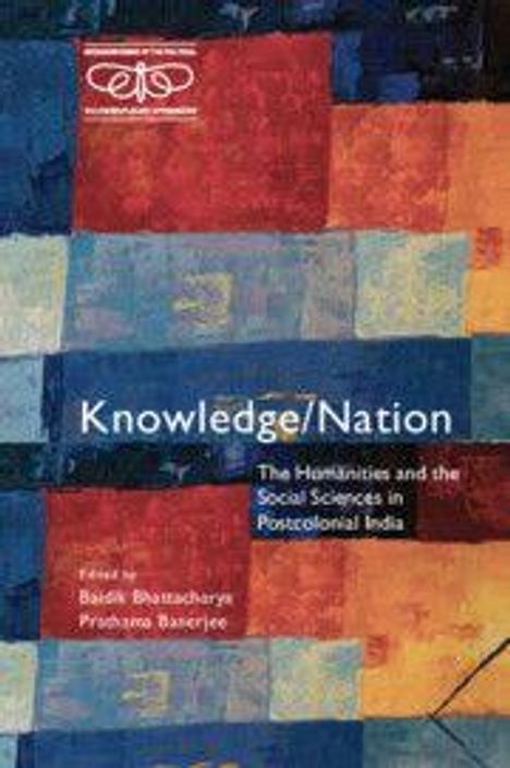 "Knowledge/Nation: The Humanities and the Social Sciences in Postcolonial India." Herausgeber: Bidyut Bhattacharya, Pradipta Banerjee.