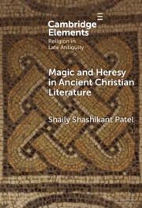 Shaily Shashikant Patel: Magic and Heresy in Ancient Christian Literature, Buch