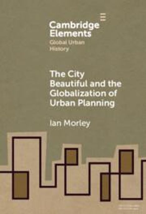 Ian Morley: The City Beautiful and the Globalization of Urban Planning, Buch