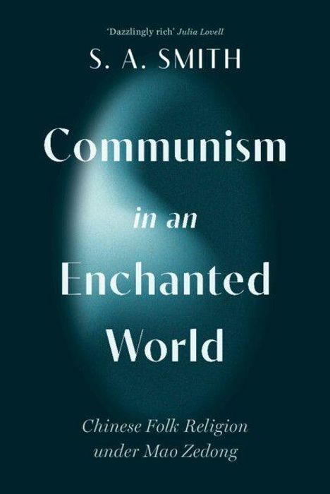 „Dazzlingly rich” Julia Lovell. Titel: „Communism in an Enchanted World“ von S. A. Smith, Thema: Chinesische Volksreligion.