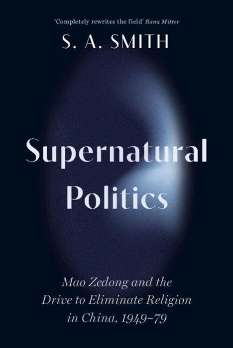 Titel: "Supernatural Politics". Untertitel: "Mao Zedong and the Drive to Eliminate Religion in China, 1949–79". Autor: S. A. Smith. Hintergrund: Dunkler Schein.