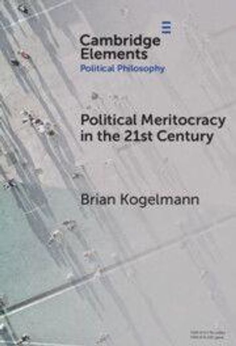 "Cambridge Elements Political Philosophy. Political Meritocracy in the 21st Century. Brian Kogelmann." Luftaufnahme von Menschen.