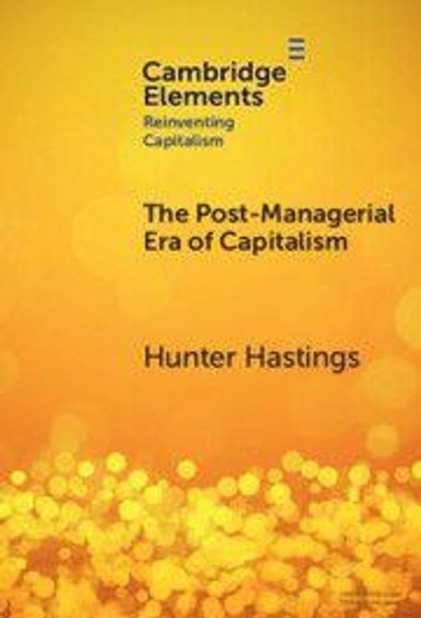 "Cambridge Elements: Reinventing Capitalism. The Post-Managerial Era of Capitalism. Hunter Hastings." Hintergrund gelb mit Blasen.