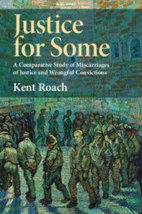 „Justice for Some: A Comparative Study of Miscarriages of Justice and Wrongful Convictions“ von Kent Roach. Cover-Illustration.