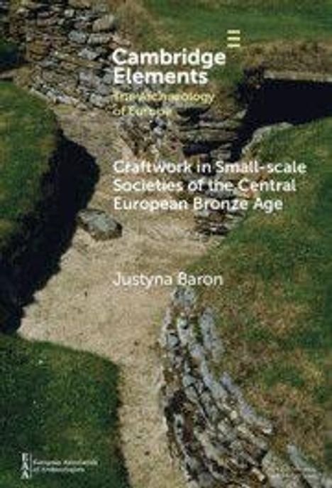 "Cambridge Elements", "Craftwork in Small-scale Societies of the Central European Bronze Age", Justyna Baron. Archäologische Ruinen.