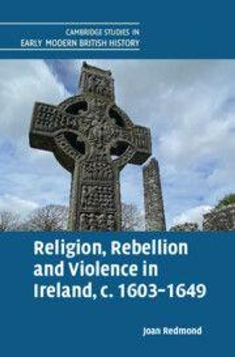Titel: "Religion, Rebellion and Violence in Ireland, c. 1603-1649". Großes Steinkreuz vor bewölktem Himmel.