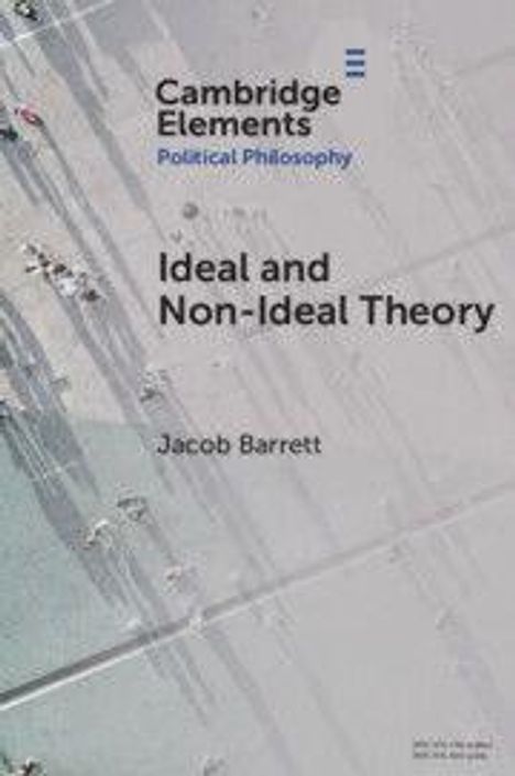 "Cambridge Elements Political Philosophy: Ideal and Non-Ideal Theory, Jacob Barrett." Menschen aus der Vogelperspektive.