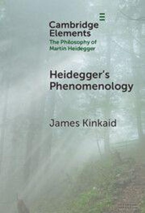 Der Text lautet: "Cambridge Elements: The Philosophy of Martin Heidegger, Heidegger's Phenomenology, James Kinkaid." Im Hintergrund ist ein nebliger Wald.