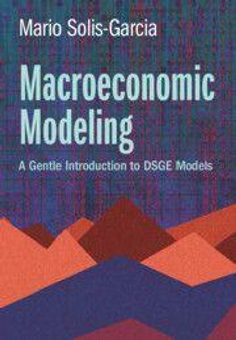 „Macroeconomic Modeling: A Gentle Introduction to DSGE Models“ von Mario Solis-Garcia. Illustration mit Bergmotiven.