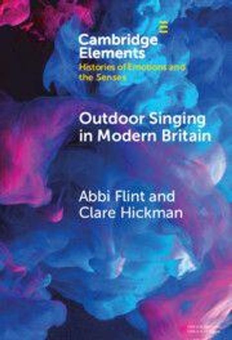 Text: "Cambridge Elements: Histories of Emotions and the Senses. Outdoor Singing in Modern Britain. Abbi Flint und Clare Hickman." Farbige Rauchwolken als Hintergrund.
